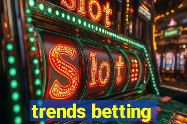 trends betting